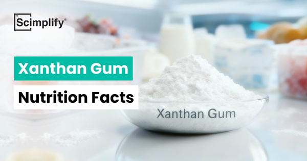 Xanthan Gum Nutrition Facts | Blogs | Scimplify 